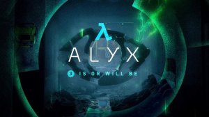 Half Life - Alyx : (3) Is or Will Be (Original Soundtrack)