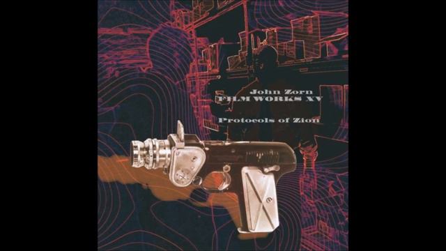 John Zorn - Filmworks XV: Protocols of Zion (2005) смотреть онлайн
