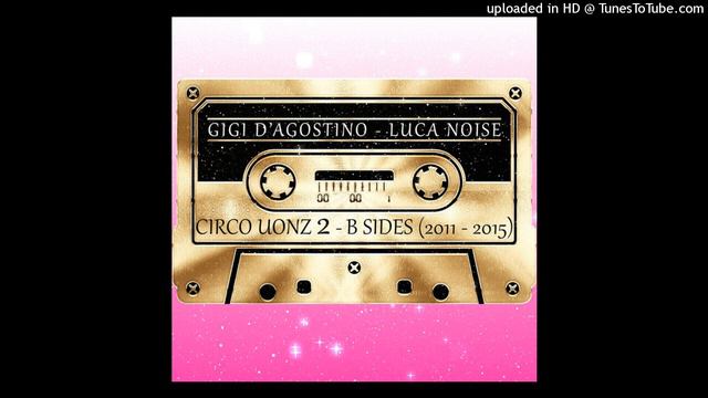 GIGI D’AGOSTINO & LUCA NOISE - BULLIT - From EP CIRCO UONZ 2 - B SIDE 2011-2015 смотреть онлайн