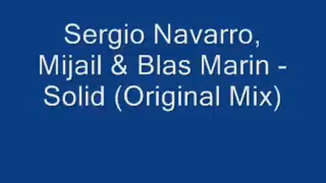 Sergio Navarro, Mijail & Blas Marin - Solid (Original Mix) смотреть онлайн