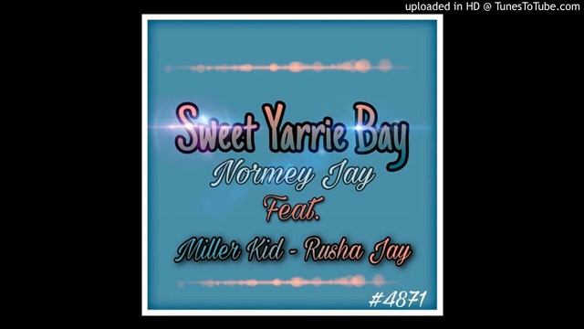 Sweet Yarrie Bay, Normey jay Ft. Miller Kid - Rusha Jay смотреть онлайн