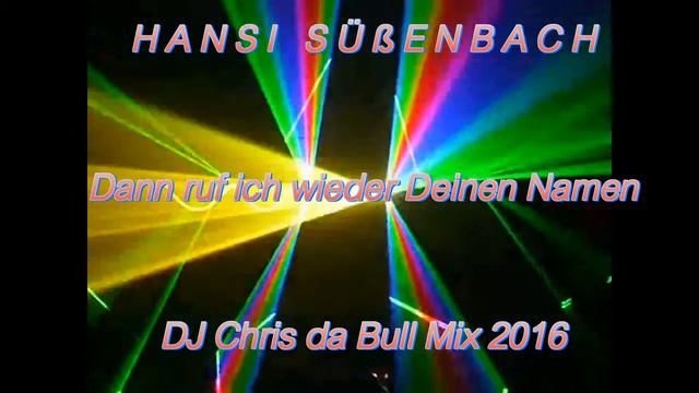 Hansi Süßenbach - Dann ruf ich wieder Deinen Namen (DJ Chris da Bull Mix 2016) смотреть онлайн