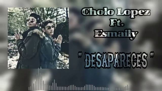 Cholo Lopez Ft. Esmaily - Desapareces (AUDIO OFICIAL) смотреть онлайн