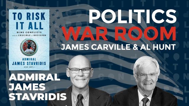 To Risk It All with Admiral James Stavridis | Politics War Room with James Carville & Al Hunt смотреть онлайн