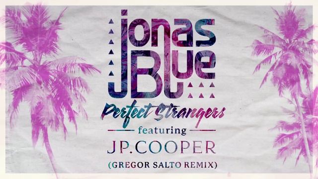 Jonas Blue - Perfect Strangers ft. JP Cooper (Gregor Salto Remix - Official Audio) смотреть онлайн