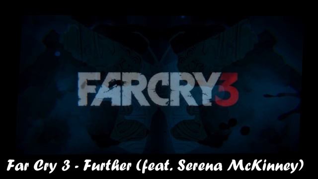 [#Far Cry 3] - Further (feat. Serena McKinney)