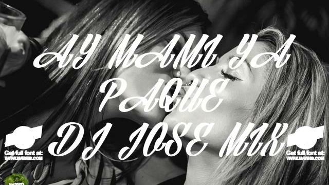 Ay Mami Remix DJ Jose Mix смотреть онлайн