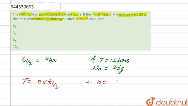 The half life of a radioactive isotope is 4 hours. If the initial mass of the isotope were 25 g,... смотреть онлайн