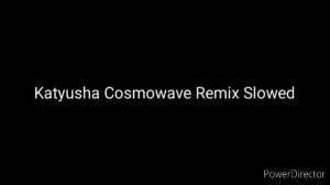 Katyusha Cosmowave Remix - Slowed