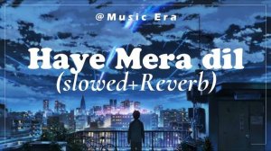 Haye Mera Dil [Slowed + Reverb] Alfaaz | Honey Singh |Lofi Music