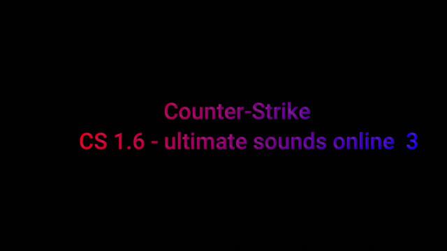 Counter-Strike : CS 1.6 ultimate sounds online 3 смотреть онлайн