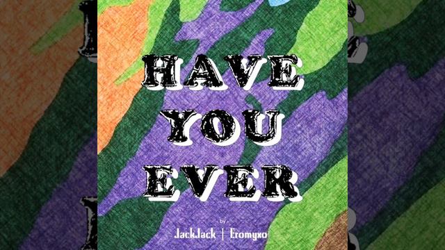 JackJack | Eromyxo - HAVE YOU EVER (Audio) смотреть онлайн
