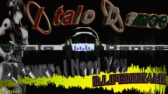 Dj Power - I Need You (Dj JPedroza Mix)Video By/Eder