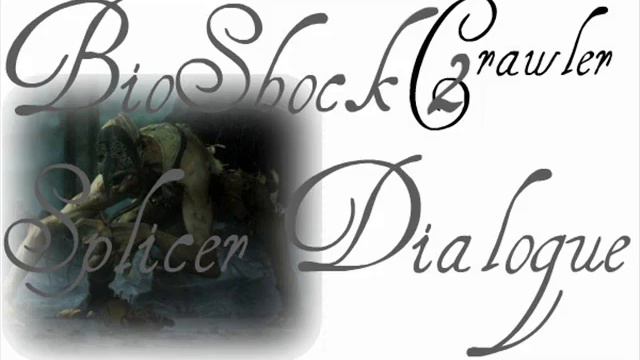 BioShock 2 Splicer Dialogue: Spider Splicer "Crawler" - Part 2 смотреть онлайн