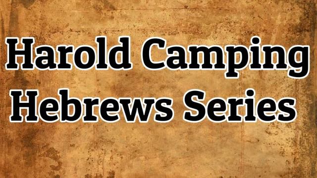Harold Camping Hebrews Series #25 смотреть онлайн