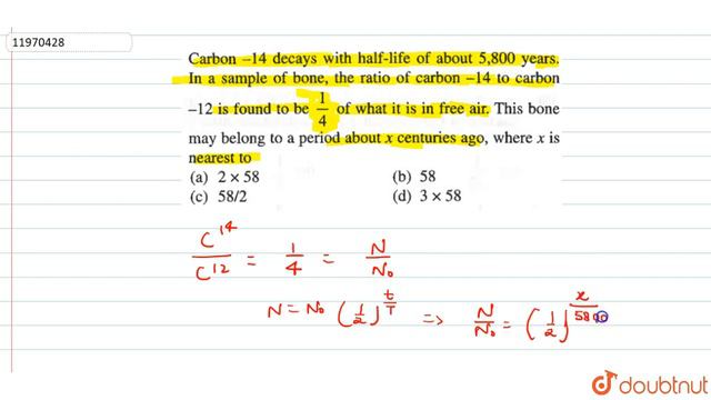 Carbon `-14` decays with half-life of about `5, 800` years. In a sample of bone, the ratio of carbo смотреть онлайн