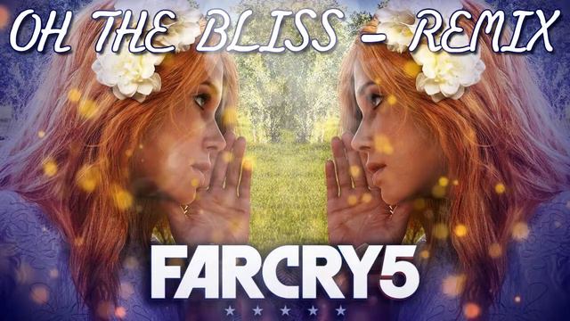 Far Cry 5 - Oh The Bliss (ChillStep Remix) смотреть онлайн