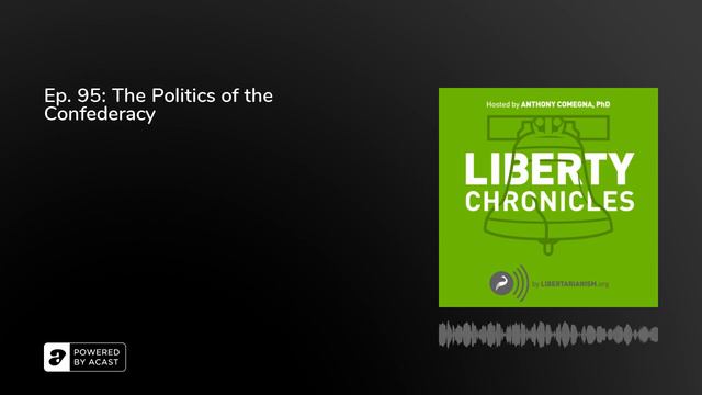 Ep. 95: The Politics of the Confederacy - Liberty Chronicles Podcast смотреть онлайн