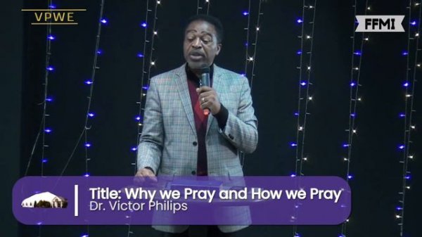 Why we Pray and How we Pray | Dr. Victor Philips