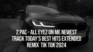 2 Pac - All Eyez on Me Newest Track Today's Best Hits Extended Remix  Tik Tok 2024