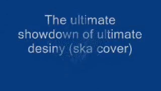 The Ultimate Showdow Of Ultimate Destiny (ska cover) смотреть онлайн