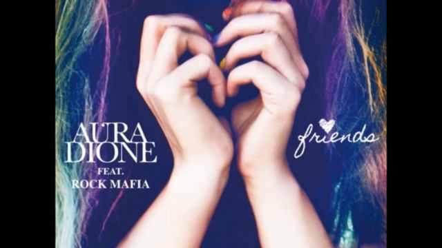 Aura Dione ft. Rock Mafia - Friends (OFFICIAL SONG) смотреть онлайн