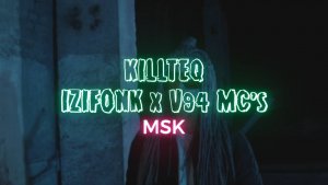 KILLTEQ x IZIFONK x V94 MC's - MSK