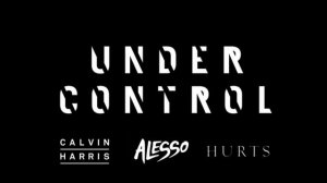 Calvin Harris & Alesso - Under Control ft. Hurts (Audio)
