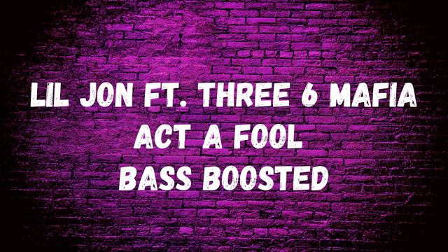 Lil Jon ft Three 6 Mafia Act a Fool nass boosted смотреть онлайн