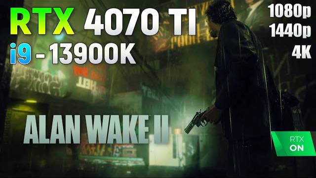Alan Wake 2 On RTX 4070 Ti | 1080p | 1440p | 4K