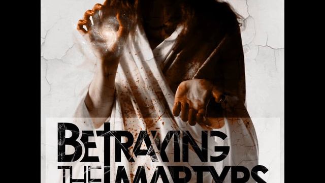 Betraying the Martyrs - The Hurt the Divine the Light (Full EP) смотреть онлайн