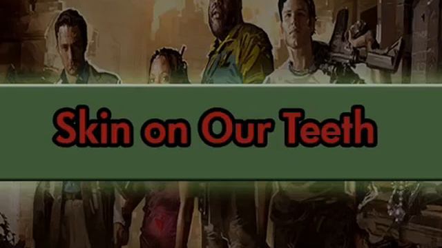 Skin Our Teeth L4d2 Song