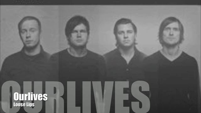 Ourlives - Loose Lips