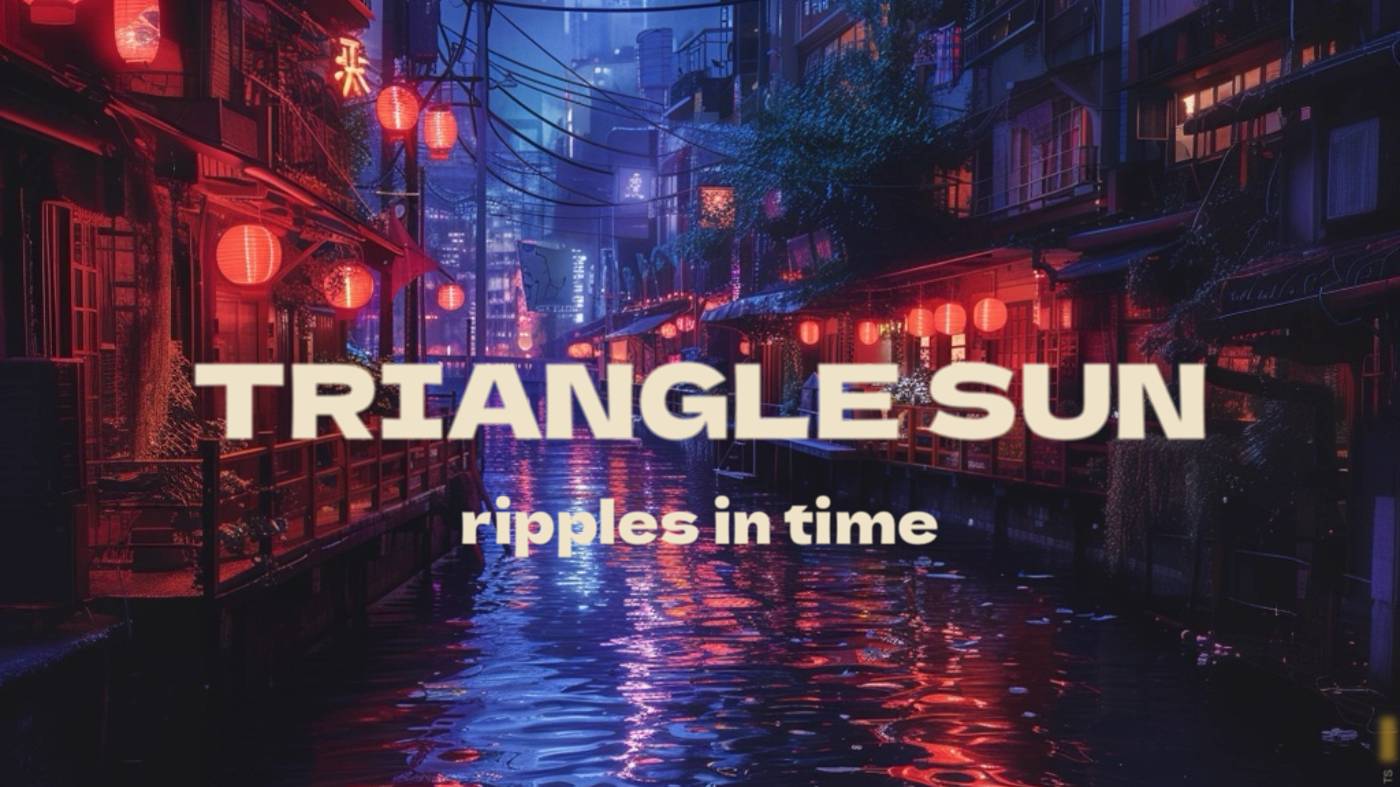 Triangle Sun - Ripples In Time смотреть онлайн