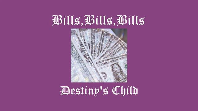 Bills, Bills, Bills~Destiny's Child