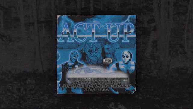 APOC KRYSIS - ACT UP (Ft. $WERVE, JUPILUXE, UNDAGROUNDMANE & STAKILLAZ)