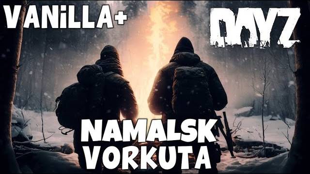 DAYZ _ ОБЗОР СЕРВЕРА VORKUTA _ NAMALSK VANILLA+