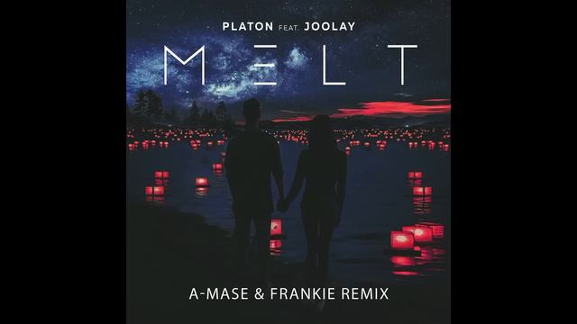 Platon Feat. Joolay - Melt (A-Mase & Frankie Remix)