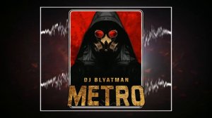DJ BLYATMAN - METRO