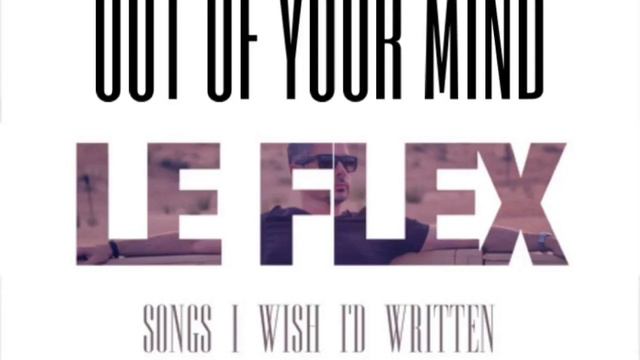 LE FLEX-OUT OF YOUR MIND смотреть онлайн