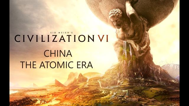 Civilization VI - China - The Atomic Era смотреть онлайн