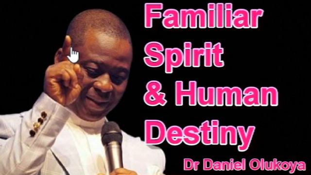 FAMILIAR SPIRIT & HUMAN DESTINY - DR DANIEL OLUKOYA смотреть онлайн