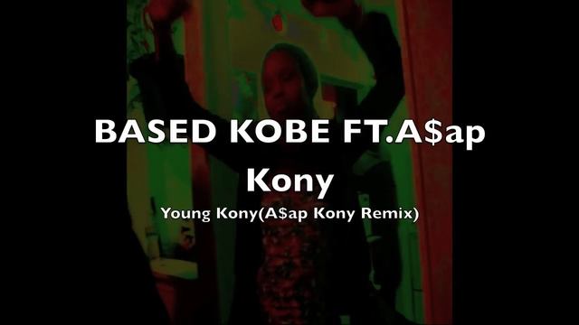 BASED KOBE-Young Kony(A$ap Kony Remix)(Ft. A$ap Kony) смотреть онлайн
