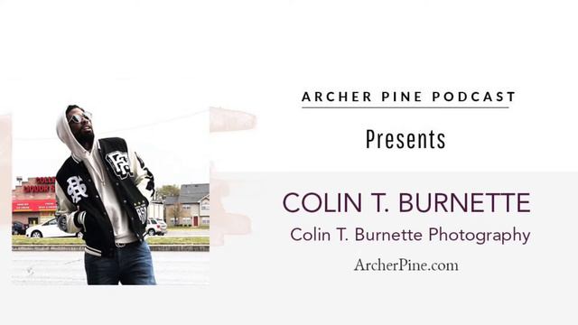 Archer Pine Podcast: Colin T. Burnett of Colin T. Burnett Photography смотреть онлайн