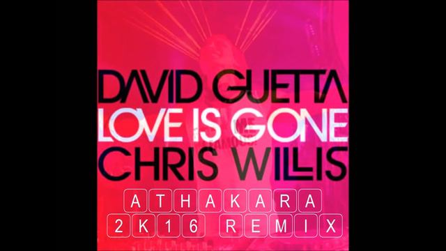 David Guetta ft. Chris Willis - Love Is Gone (Athakara 2K16 Remix) смотреть онлайн