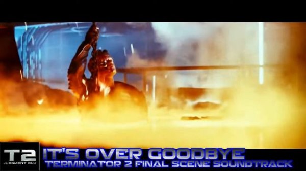 IT'S OVER GOODBYE | TERMINATOR 2 FINAL SCENE SOUNDTRACK HD