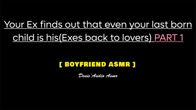 [ASMR] Your Ex finds out that even your last born child is his, M4F[PART 1] [Audio roleplay]. смотреть онлайн