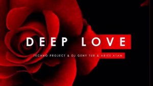 Techno Project,Dj Geny Tur,Aries Atam - Deep Love