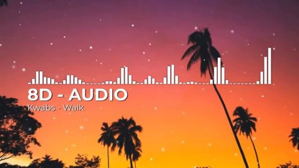 Walk - Kwabs| 8D AUDIO