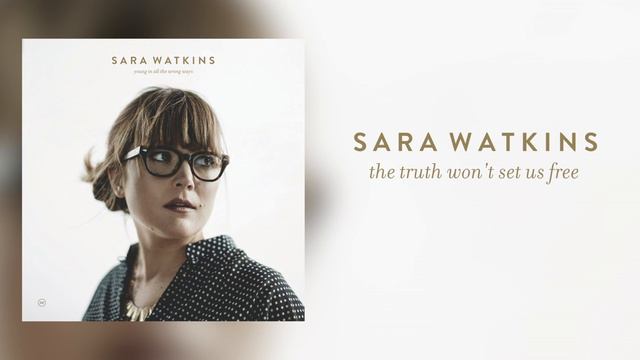 Sara Watkins - "The Truth Won't Set Us Free" [Audio Only] смотреть онлайн